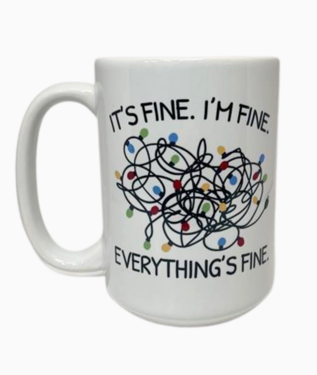 15oz Ceramic Mug ~I'm Fine, Everything's fine